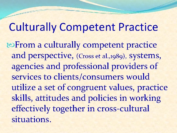 Culturally Competent Practice From a culturally competent practice and perspective, (Cross et al. ,