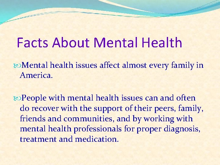 Facts About Mental Health Mental health issues affect almost every family in America. People