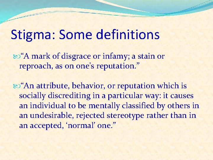 Stigma: Some definitions “A mark of disgrace or infamy; a stain or reproach, as