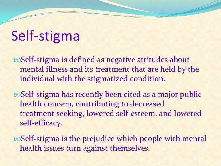 Self-stigma is defined as negative attitudes about mental illness and its treatment that are