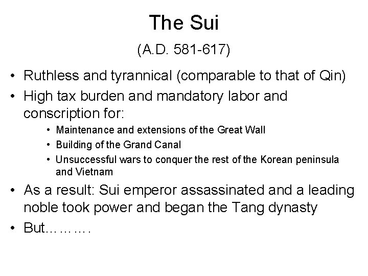 The Sui (A. D. 581 -617) • Ruthless and tyrannical (comparable to that of