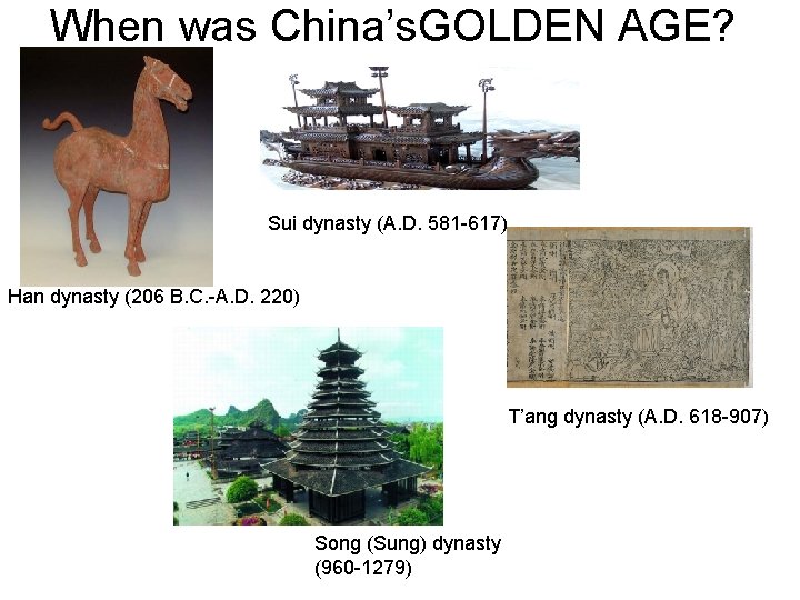 When was China’s. GOLDEN AGE? Sui dynasty (A. D. 581 -617) Han dynasty (206