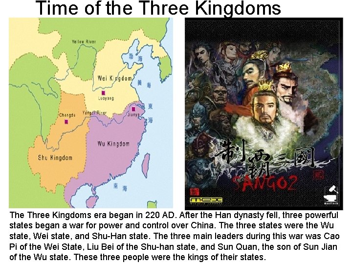 Time of the Three Kingdoms The Three Kingdoms era began in 220 AD. After