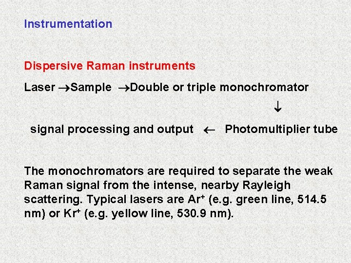 Instrumentation Dispersive Raman instruments Laser Sample Double or triple monochromator signal processing and output