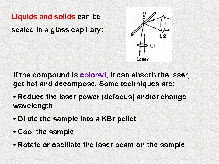 Liquids and solids can be sealed in a glass capillary: If the compound is