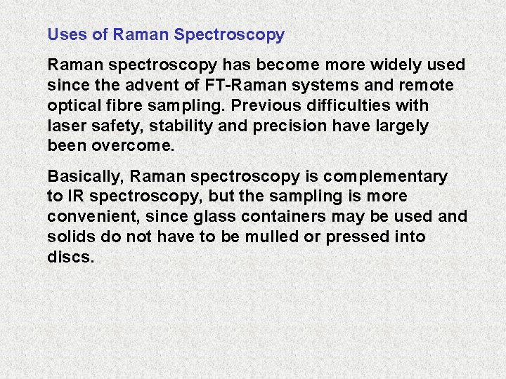 Uses of Raman Spectroscopy Raman spectroscopy has become more widely used since the advent