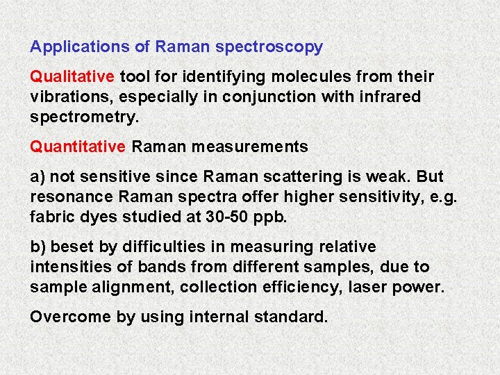 Applications of Raman spectroscopy Qualitative tool for identifying molecules from their vibrations, especially in