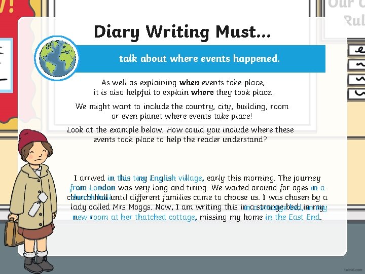 Diary Writing Must. . . talk about where events happened. As well as explaining