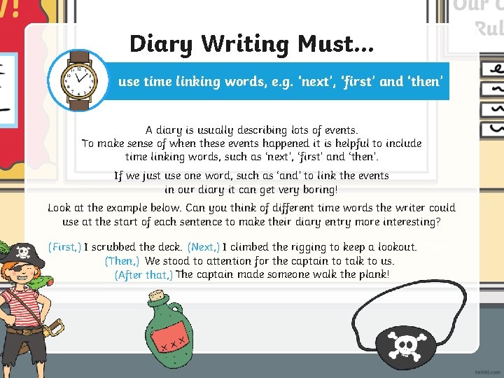 Diary Writing Must. . . use time linking words, e. g. ‘next’, ‘first’ and