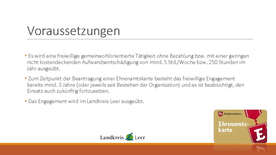 Voraussetzungen • Es wird eine freiwillige gemeinwohlorientierte Tätigkeit ohne Bezahlung bzw. mit einer geringen