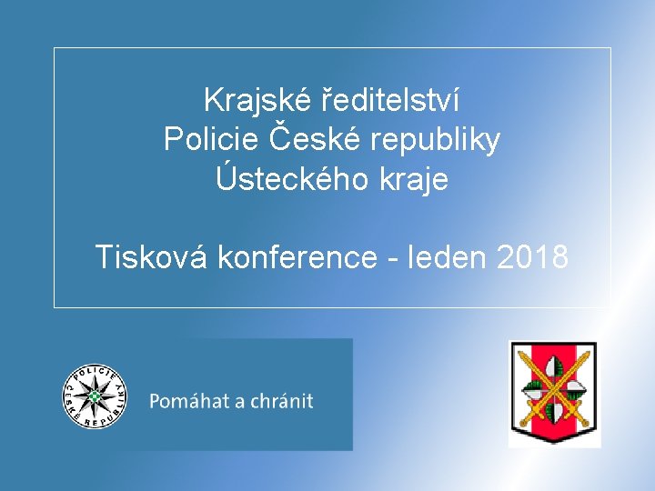 Krajské ředitelství Policie České republiky Ústeckého kraje Tisková konference - leden 2018 