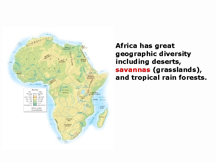 Africa has great geographic diversity including deserts, savannas (grasslands), and tropical rain forests. Africa has great geographic diversity including deserts, savannas (grasslands), and tropical rain forests.