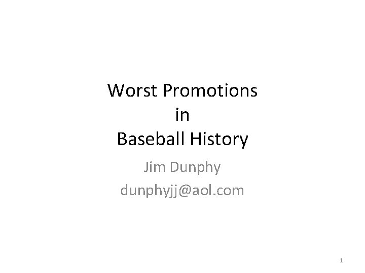 Worst Promotions in Baseball History Jim Dunphy dunphyjj@aol. com 1 