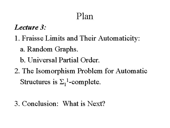 Plan Lecture 3: 1. Fraisse Limits and Their Automaticity: a. Random Graphs. b. Universal