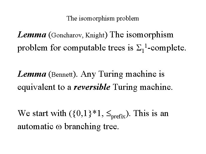 The isomorphism problem Lemma (Goncharov, Knight) The isomorphism problem for computable trees is Σ