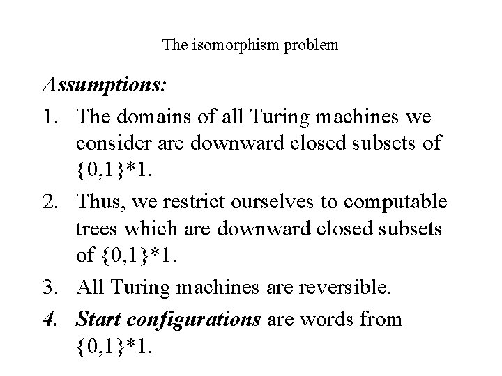 The isomorphism problem Assumptions: 1. The domains of all Turing machines we consider are
