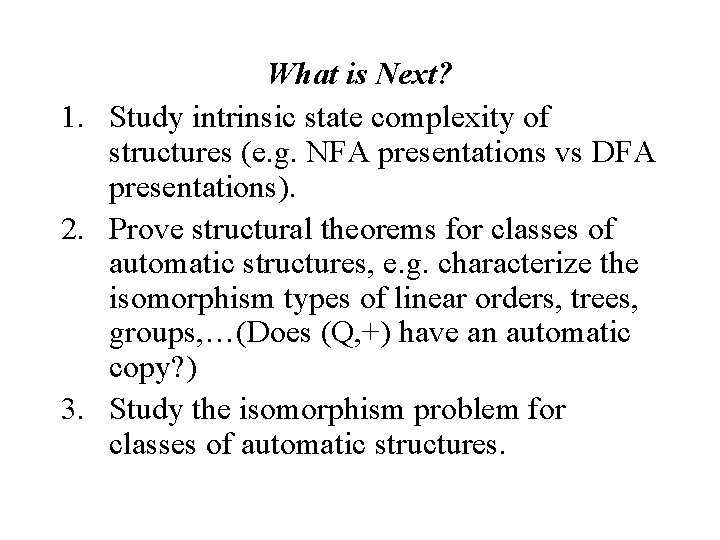 What is Next? 1. Study intrinsic state complexity of structures (e. g. NFA presentations