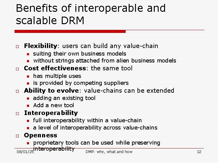 Benefits of interoperable and scalable DRM o Flexibility: users can build any value-chain n