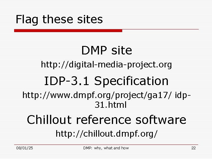 Flag these sites DMP site http: //digital-media-project. org IDP-3. 1 Specification http: //www. dmpf.