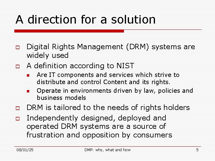 A direction for a solution o o Digital Rights Management (DRM) systems are widely