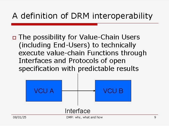 A definition of DRM interoperability o The possibility for Value-Chain Users (including End-Users) to