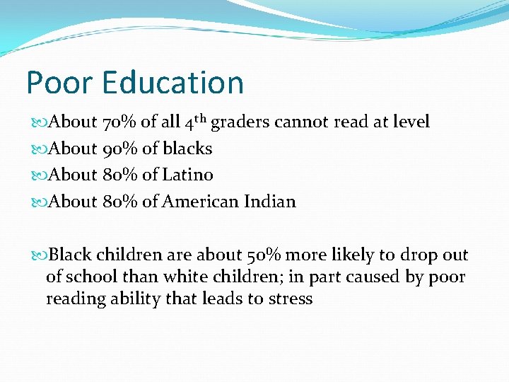 Poor Education About 70% of all 4 th graders cannot read at level About