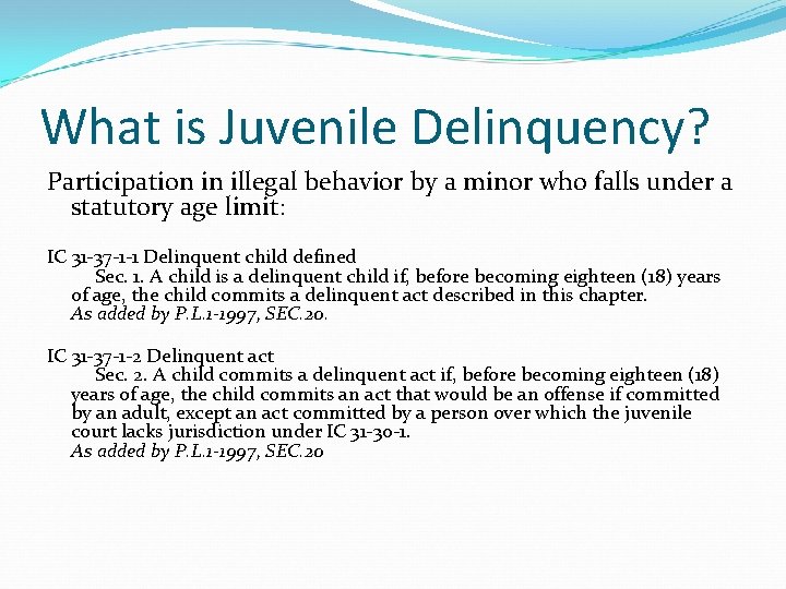 What is Juvenile Delinquency? Participation in illegal behavior by a minor who falls under
