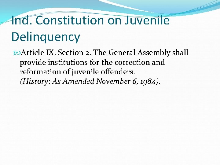 Ind. Constitution on Juvenile Delinquency Article IX, Section 2. The General Assembly shall provide