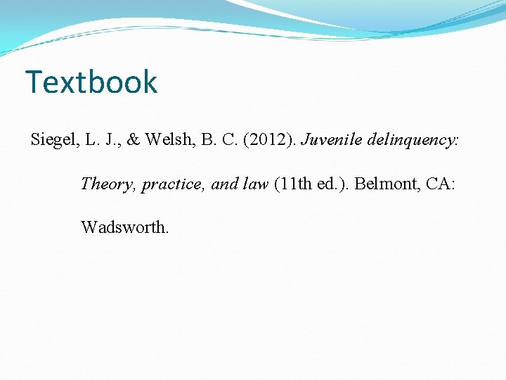 Textbook Siegel, L. J. , & Welsh, B. C. (2012). Juvenile delinquency: Theory, practice,