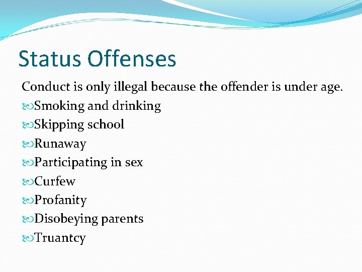 Status Offenses Conduct is only illegal because the offender is under age. Smoking and