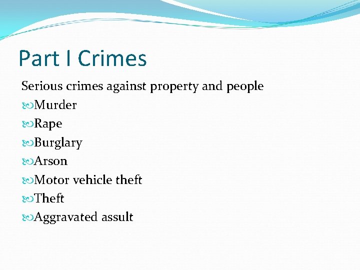 Part I Crimes Serious crimes against property and people Murder Rape Burglary Arson Motor