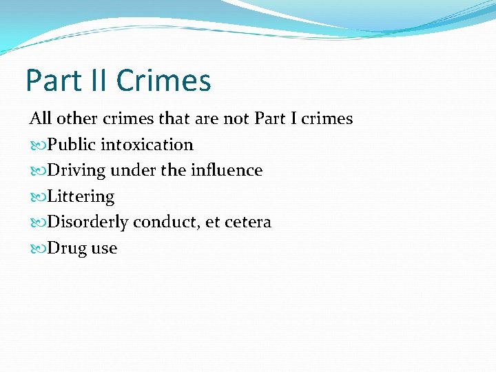 Part II Crimes All other crimes that are not Part I crimes Public intoxication