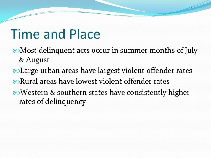 Time and Place Most delinquent acts occur in summer months of July & August