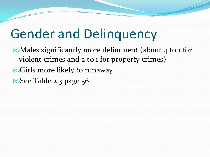 Gender and Delinquency Males significantly more delinquent (about 4 to 1 for violent crimes