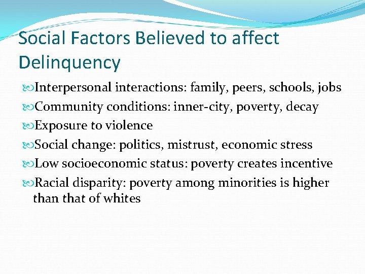 Social Factors Believed to affect Delinquency Interpersonal interactions: family, peers, schools, jobs Community conditions: