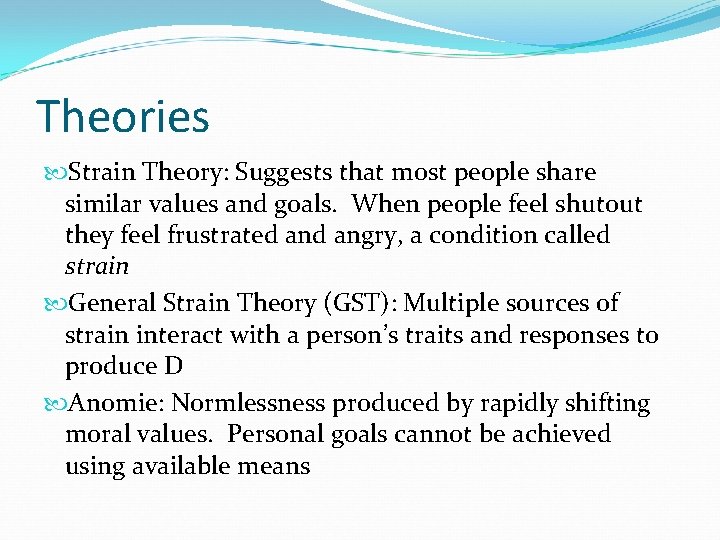 Theories Strain Theory: Suggests that most people share similar values and goals. When people