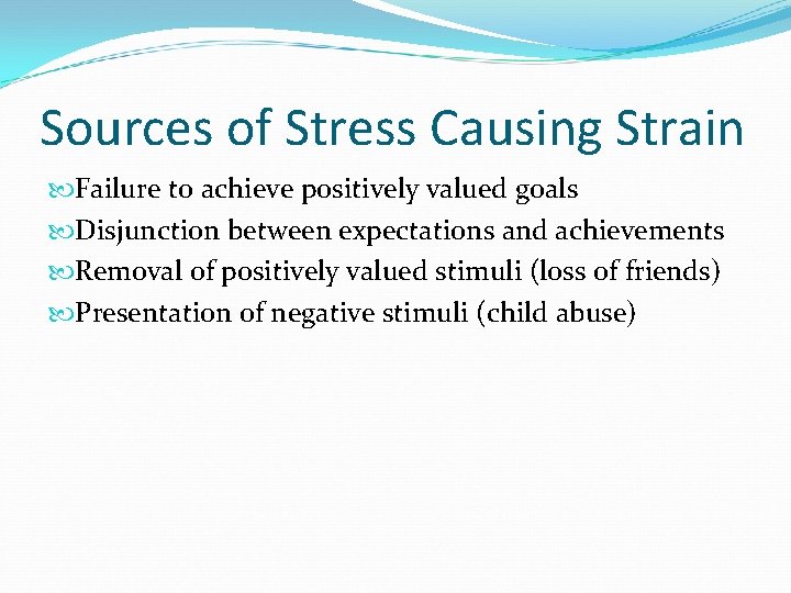 Sources of Stress Causing Strain Failure to achieve positively valued goals Disjunction between expectations