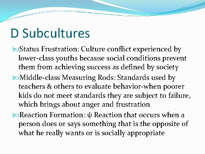 D Subcultures Status Frustration: Culture conflict experienced by lower-class youths because social conditions prevent