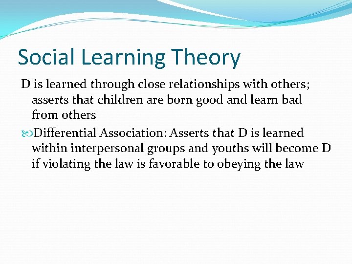 Social Learning Theory D is learned through close relationships with others; asserts that children