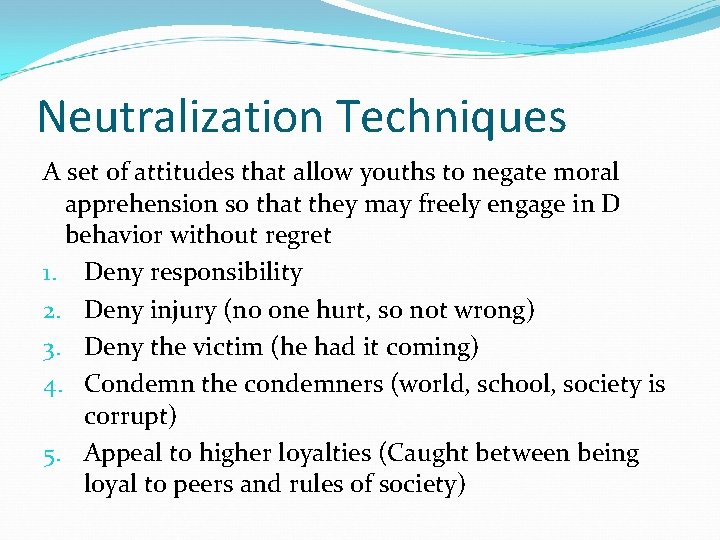 Neutralization Techniques A set of attitudes that allow youths to negate moral apprehension so