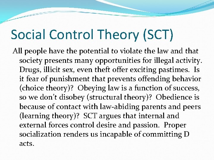 Social Control Theory (SCT) All people have the potential to violate the law and