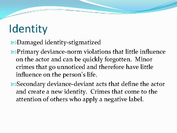 Identity Damaged identity-stigmatized Primary deviance-norm violations that little influence on the actor and can