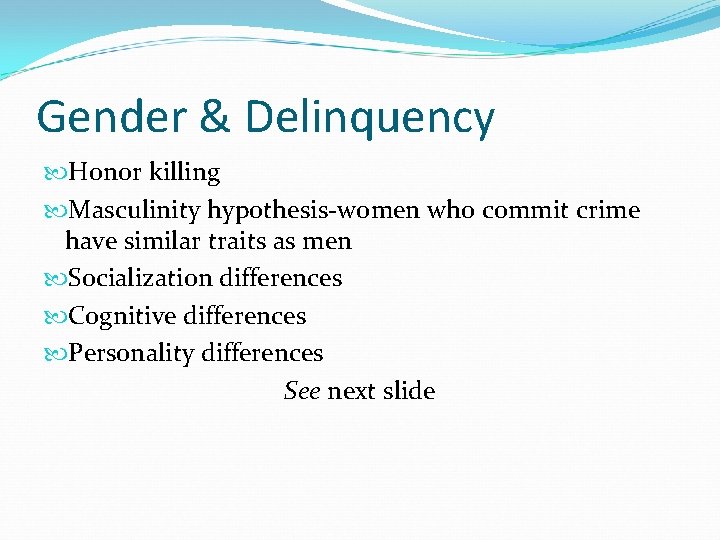 Gender & Delinquency Honor killing Masculinity hypothesis-women who commit crime have similar traits as