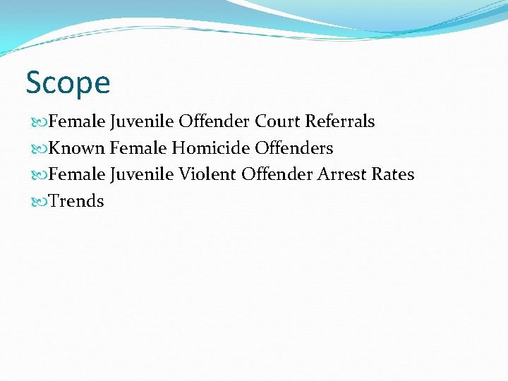 Scope Female Juvenile Offender Court Referrals Known Female Homicide Offenders Female Juvenile Violent Offender