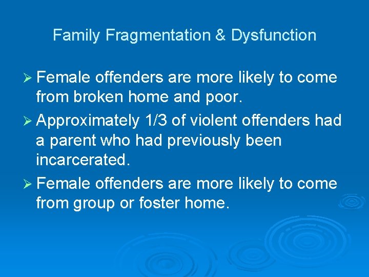 Family Fragmentation & Dysfunction Ø Female offenders are more likely to come from broken