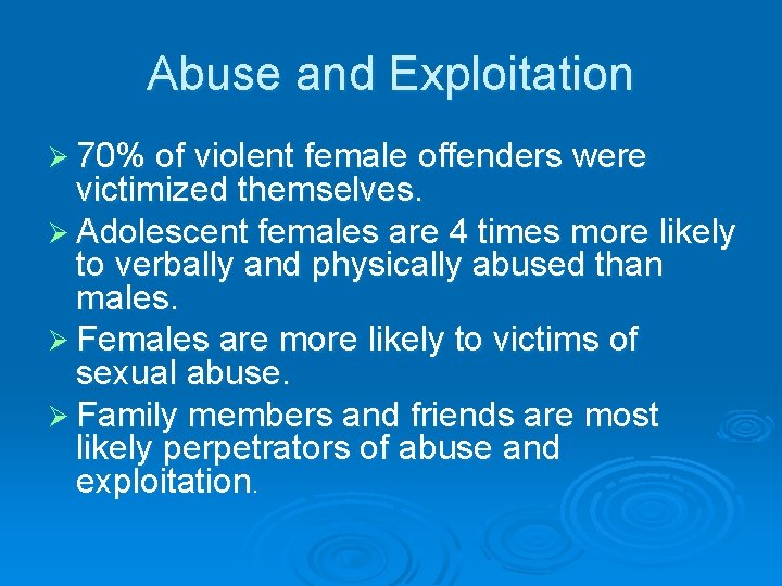 Abuse and Exploitation Ø 70% of violent female offenders were victimized themselves. Ø Adolescent