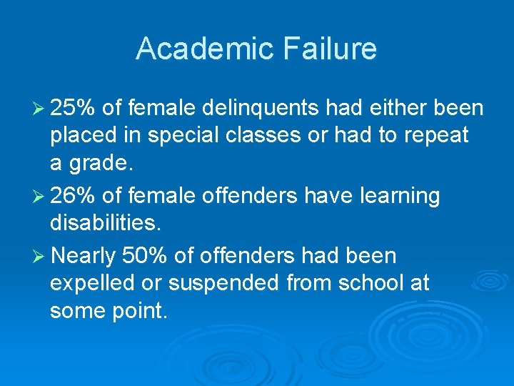 Academic Failure Ø 25% of female delinquents had either been placed in special classes