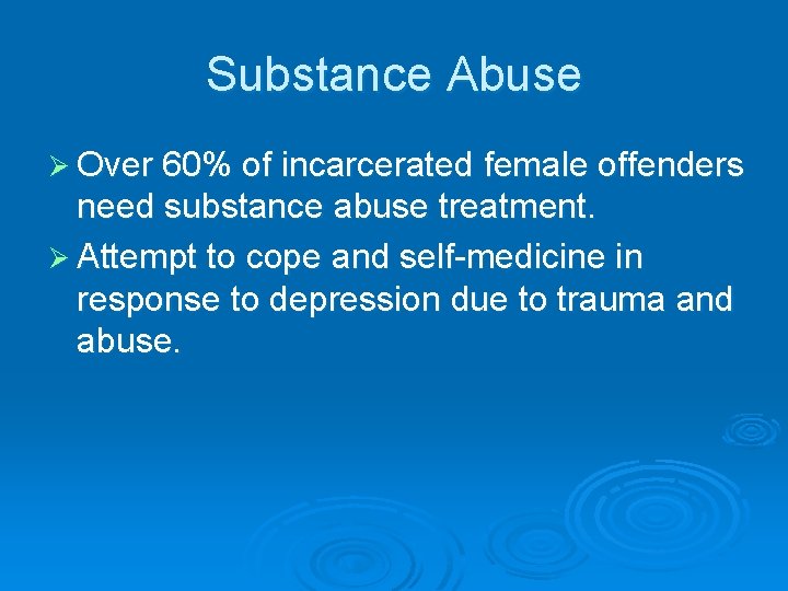 Substance Abuse Ø Over 60% of incarcerated female offenders need substance abuse treatment. Ø