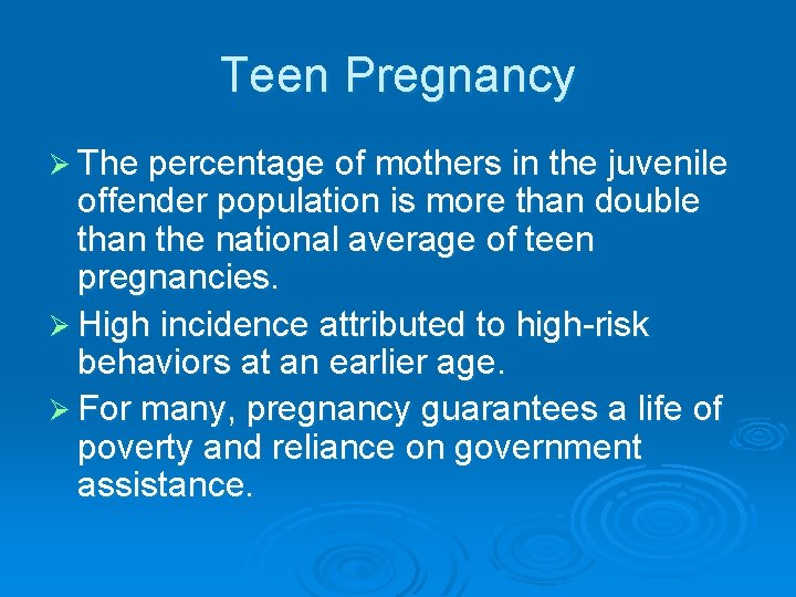 Teen Pregnancy Ø The percentage of mothers in the juvenile offender population is more