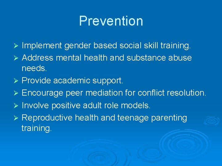 Prevention Implement gender based social skill training. Ø Address mental health and substance abuse